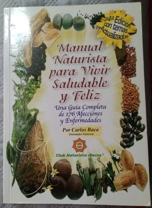 Manual Naturista para vivir saludable y feliz de Carlos  Baca (Orientador  naturista)